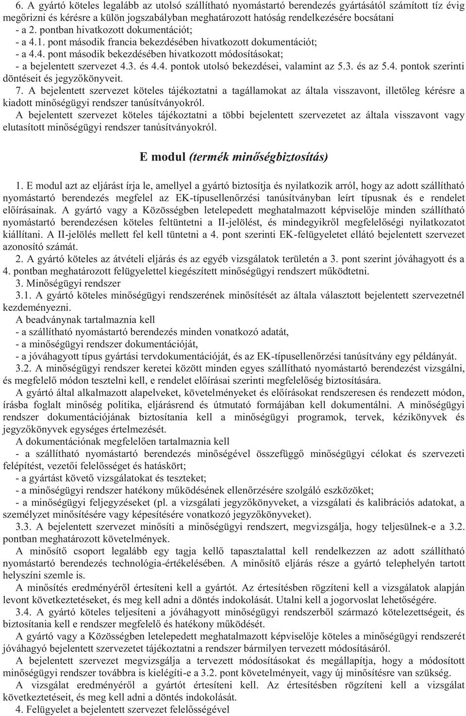 és 4.4. pontok utolsó bekezdései, valamint az 5.3. és az 5.4. pontok szerinti döntéseit és jegyzőkönyveit. 7.