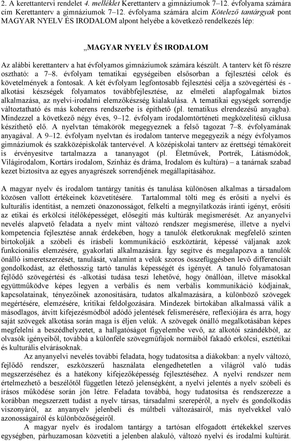 számára készült. A tanterv két fő részre osztható: a 7 8. évfolyam tematikai egységeiben elsősorban a fejlesztési célok és követelmények a fontosak.