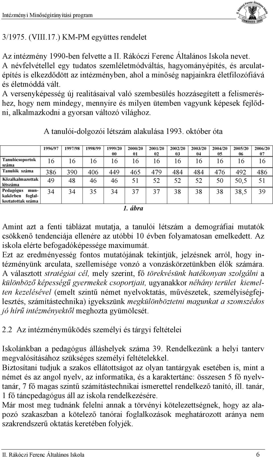 A versenyképesség új realitásaival való szembesülés hzzásegített a felismeréshez, hgy nem mindegy, mennyire és milyen ütemben vagyunk képesek fejlődni, alkalmazkdni a gyrsan váltzó világhz.