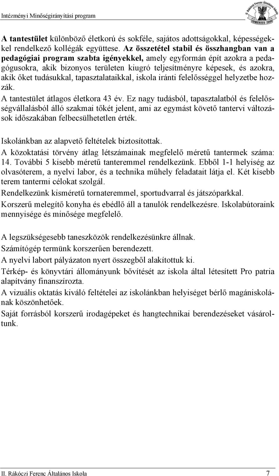 tudásukkal, tapasztalataikkal, iskla iránti felelősséggel helyzetbe hzzák. A tantestület átlags életkra 43 év.