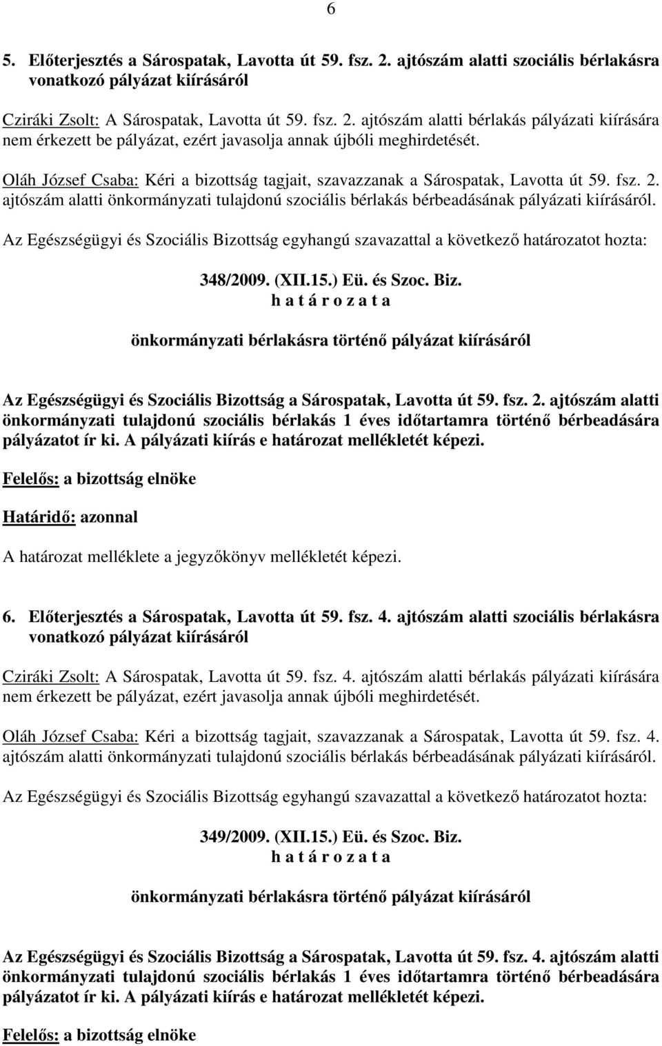 ajtószám alatti szociális bérlakásra Cziráki Zsolt: A Sárospatak, Lavotta út 59. fsz. 4.