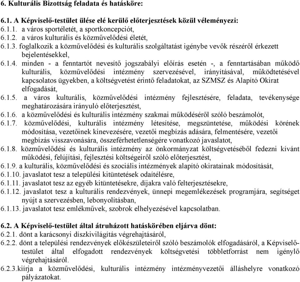 minden - a fenntartót nevesítő jogszabályi előírás esetén -, a fenntartásában működő kulturális, közművelődési intézmény szervezésével, irányításával, működtetésével kapcsolatos ügyekben, a