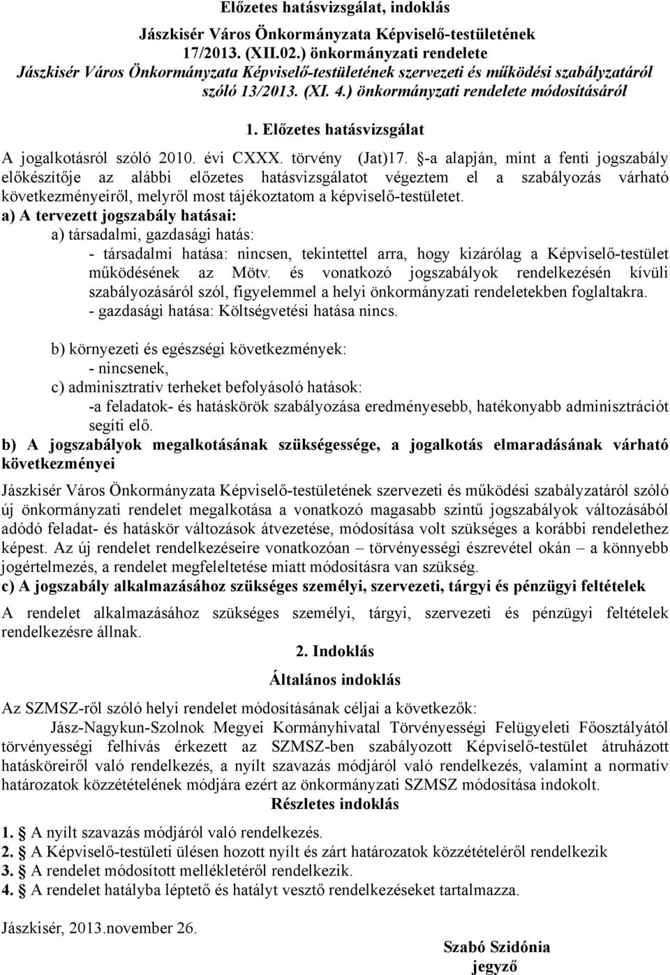 Előzetes hatásvizsgálat A jogalkotásról szóló 2010. évi CXXX. törvény (Jat)17.