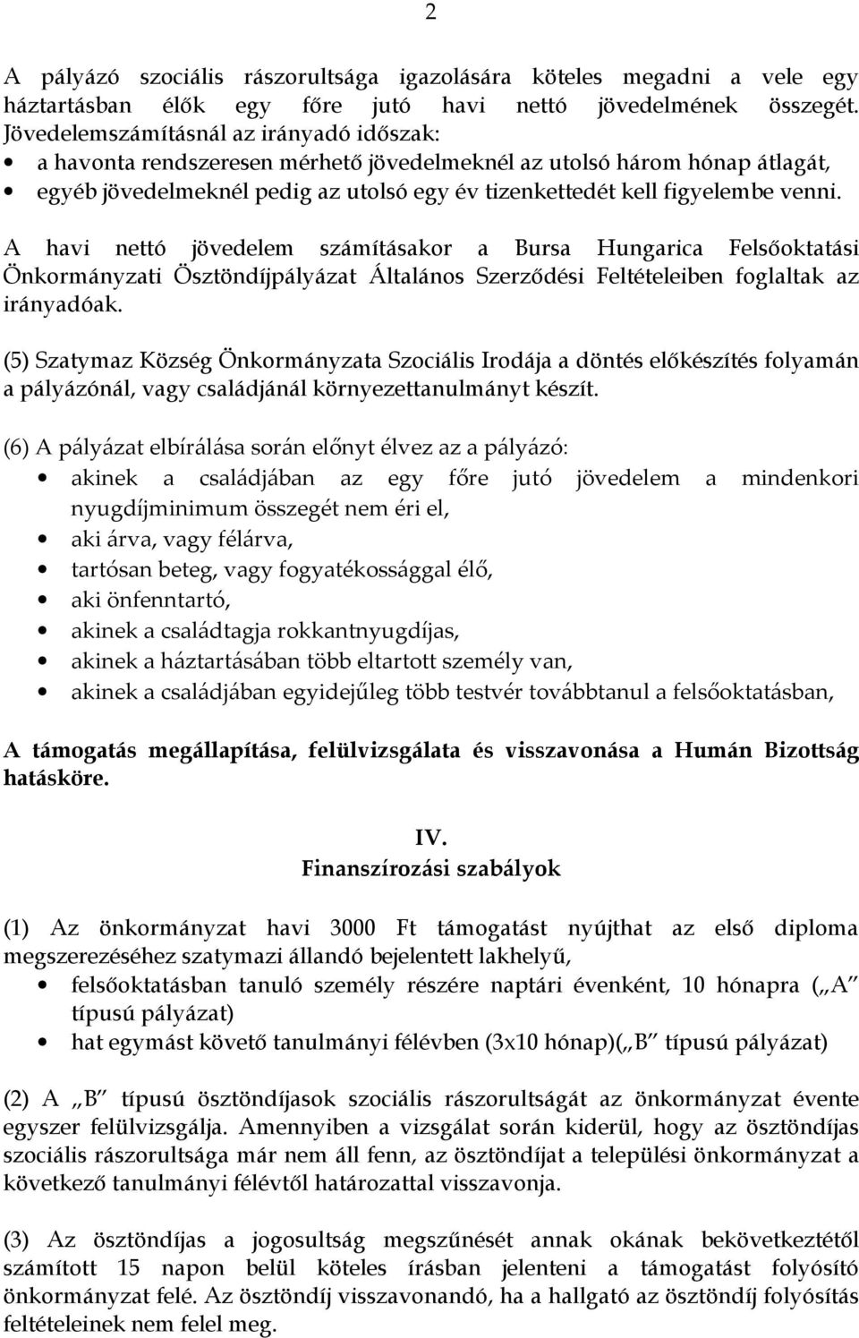 A havi nettó jövedelem számításakor a Bursa Hungarica Felsőoktatási Önkormányzati Ösztöndíjpályázat Általános Szerződési Feltételeiben foglaltak az irányadóak.