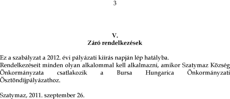 Rendelkezéseit minden olyan alkalommal kell alkalmazni, amikor