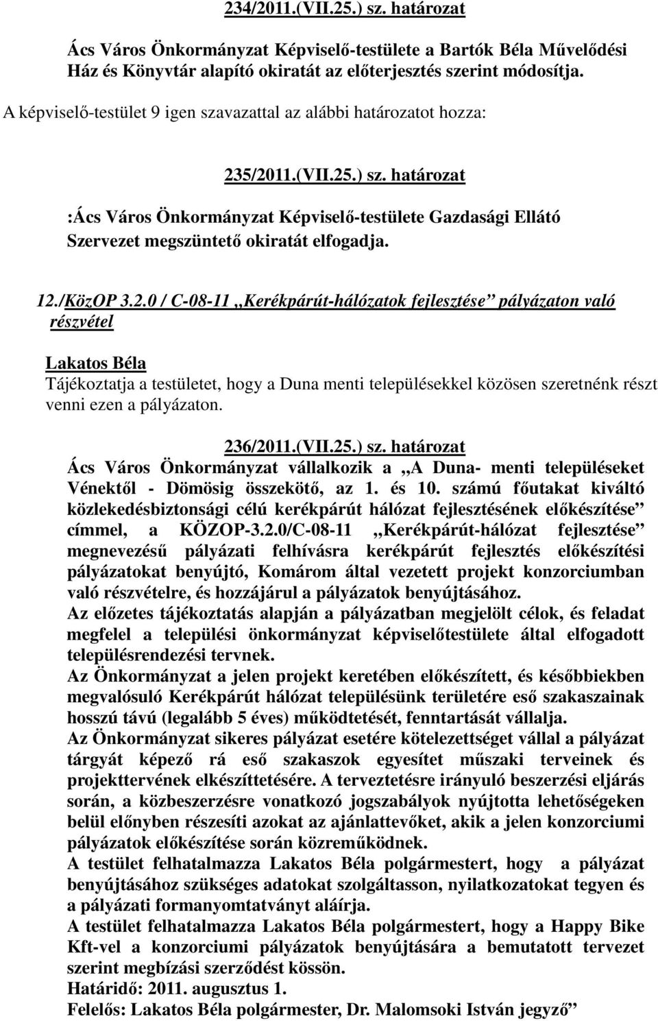 236/2011.(VII.25.) sz. határozat Ács Város Önkormányzat vállalkozik a A Duna- menti településeket Vénektől - Dömösig összekötő, az 1. és 10.