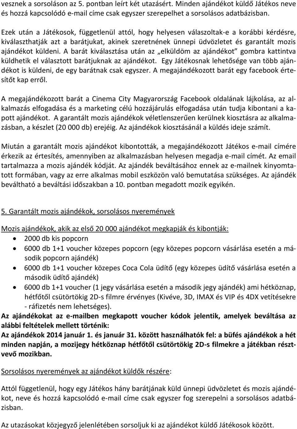 A barát kiválasztása után az elküldöm az ajándékot gombra kattintva küldhetik el választott barátjuknak az ajándékot.