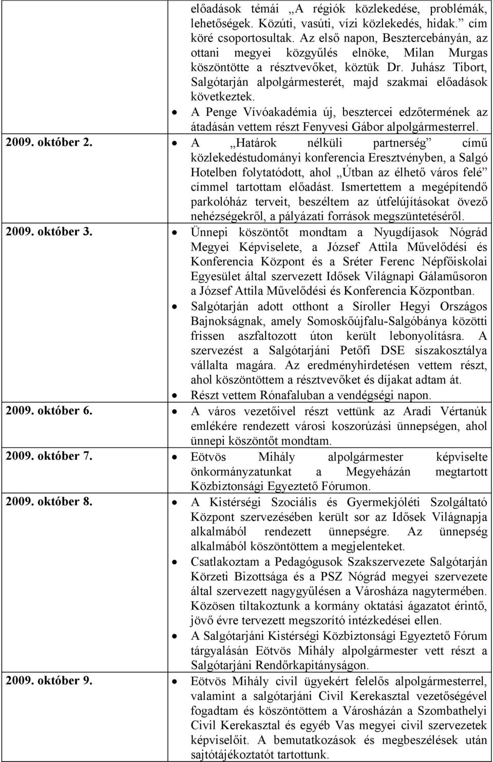 A Penge Vívóakadémia új, besztercei edzőtermének az átadásán vettem részt Fenyvesi Gábor alpolgármesterrel. 2009. október 2.