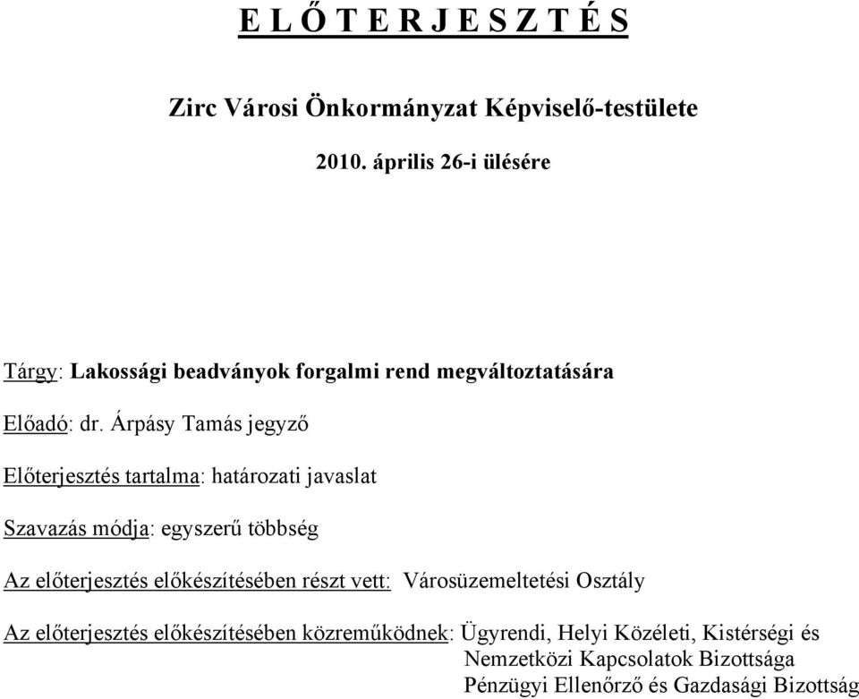 Árpásy Tamás jegyző Előterjesztés tartalma: határozati javaslat Szavazás módja: egyszerű többség Az előterjesztés