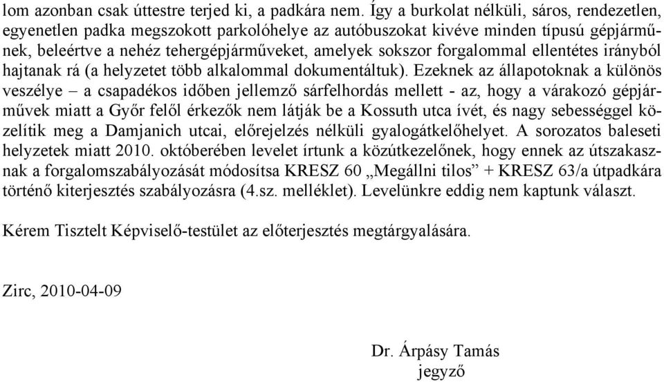 forgalommal ellentétes irányból hajtanak rá (a helyzetet több alkalommal dokumentáltuk).