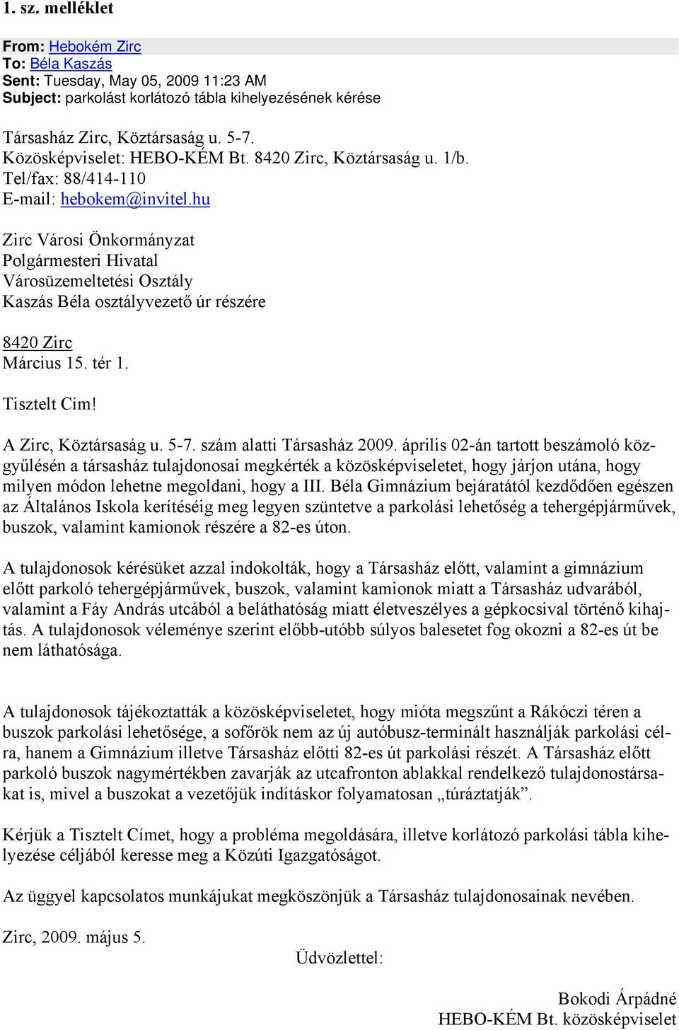 hu Zirc Városi Önkormányzat Polgármesteri Hivatal Városüzemeltetési Osztály Kaszás Béla osztályvezető úr részére 8420 Zirc Március 15. tér 1. Tisztelt Cím! A Zirc, Köztársaság u. 5-7.