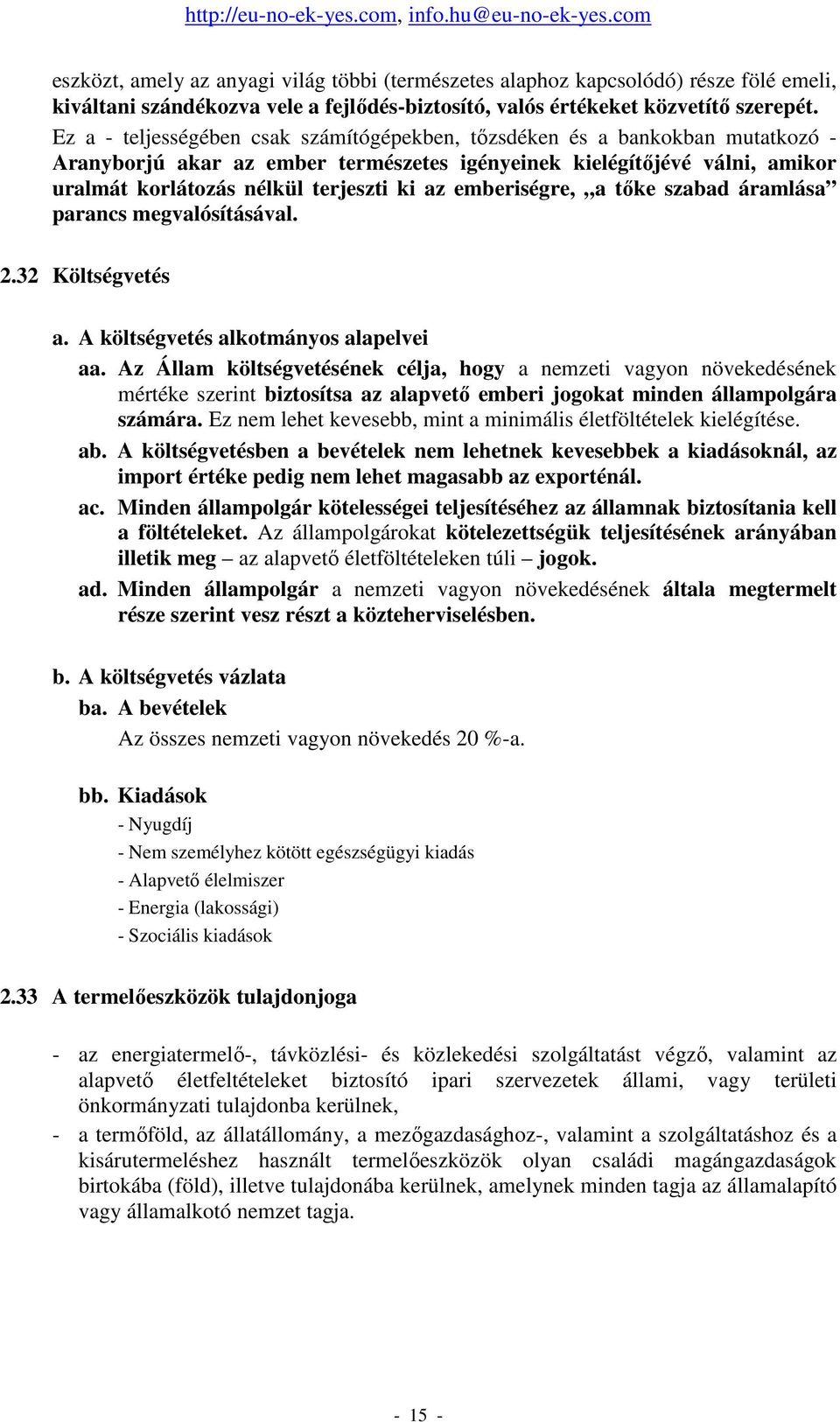 emberiségre, a tıke szabad áramlása parancs megvalósításával. 2.32 Költségvetés a. A költségvetés alkotmányos alapelvei aa.