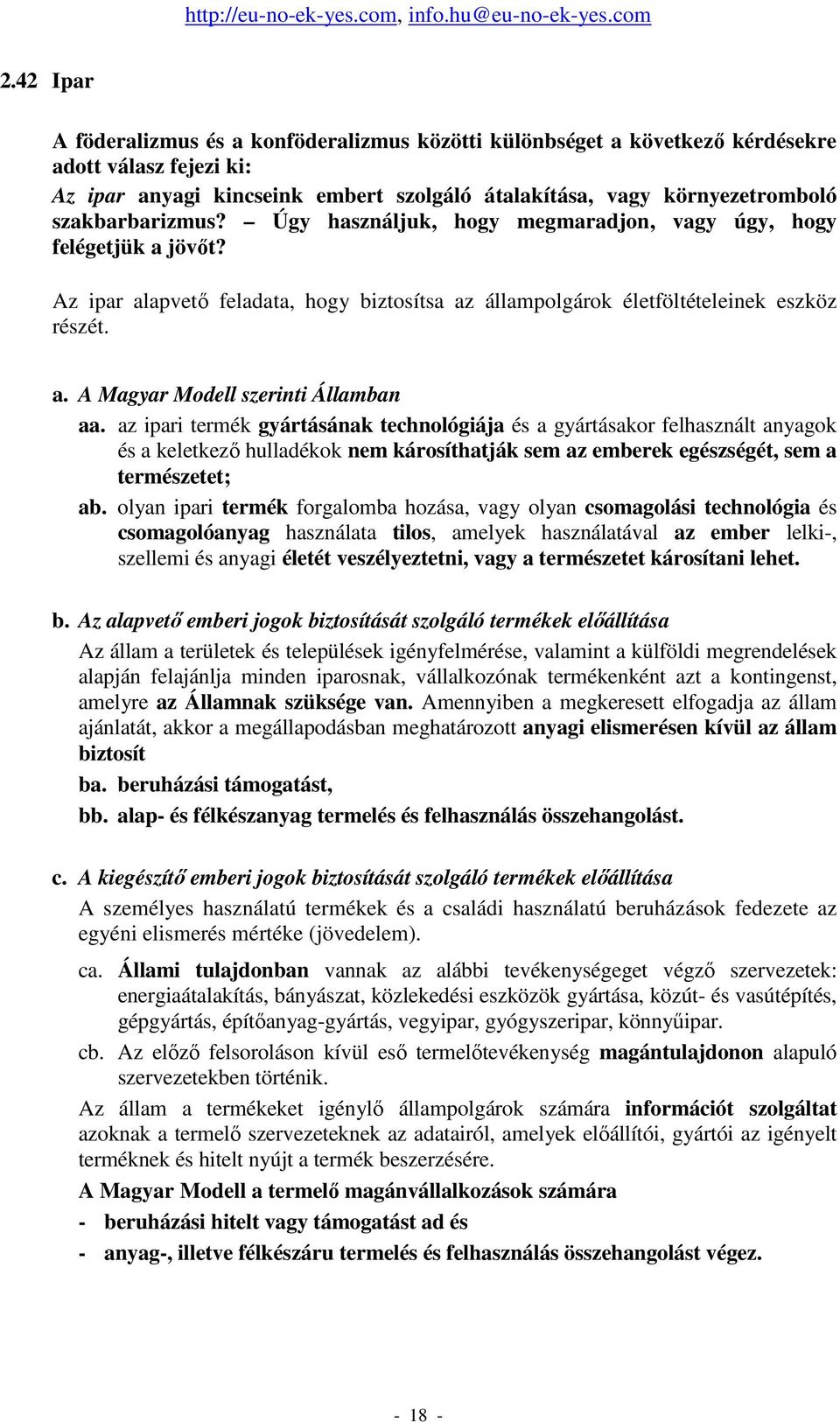 az ipari termék gyártásának technológiája és a gyártásakor felhasznált anyagok és a keletkezı hulladékok nem károsíthatják sem az emberek egészségét, sem a természetet; ab.