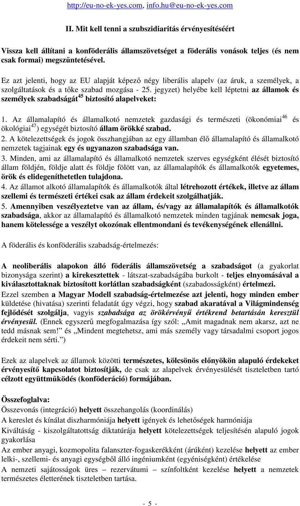 jegyzet) helyébe kell léptetni az államok és személyek szabadságát 45 biztosító alapelveket: 1.