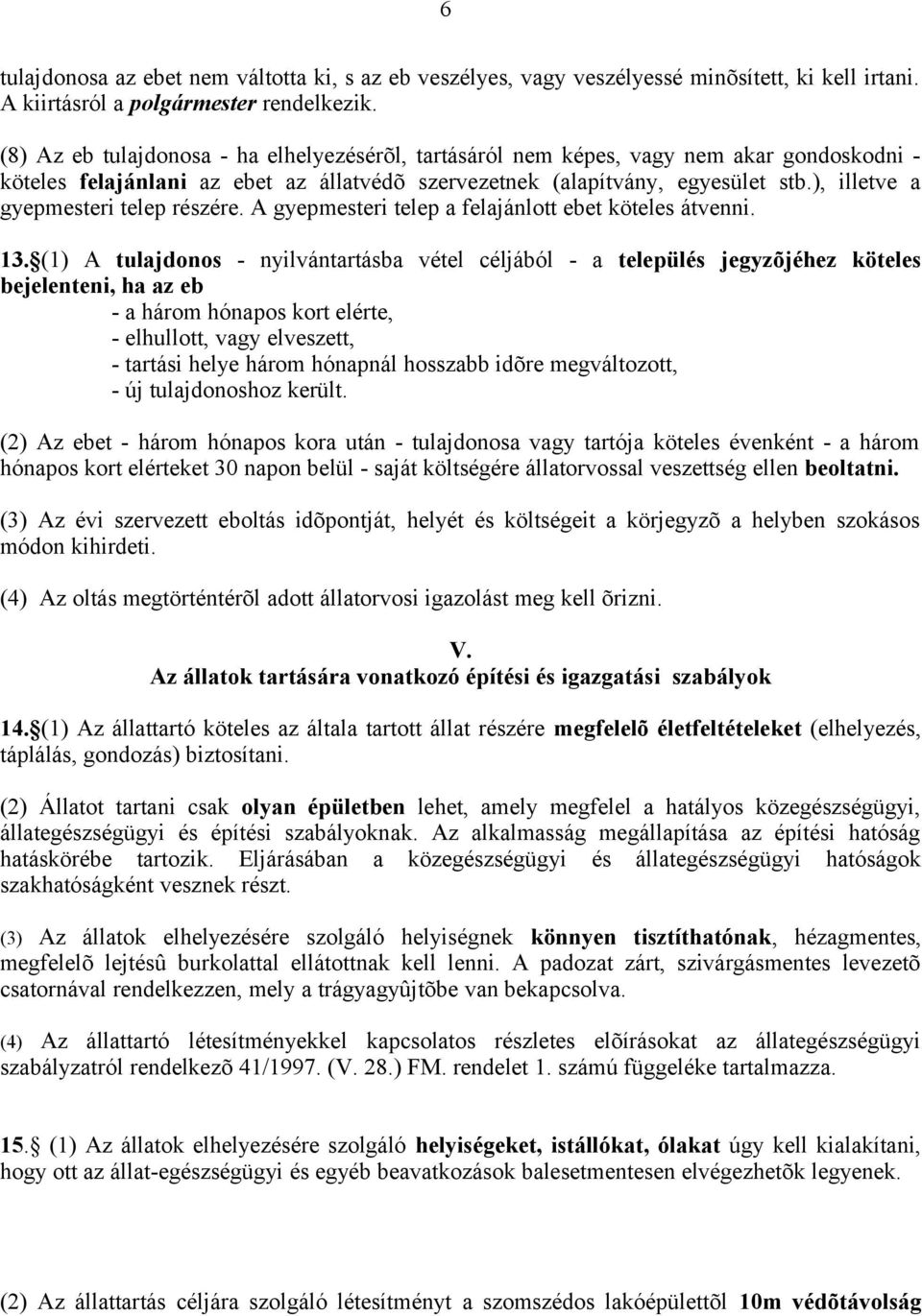 ), illetve a gyepmesteri telep részére. A gyepmesteri telep a felajánlott ebet köteles átvenni. 13.