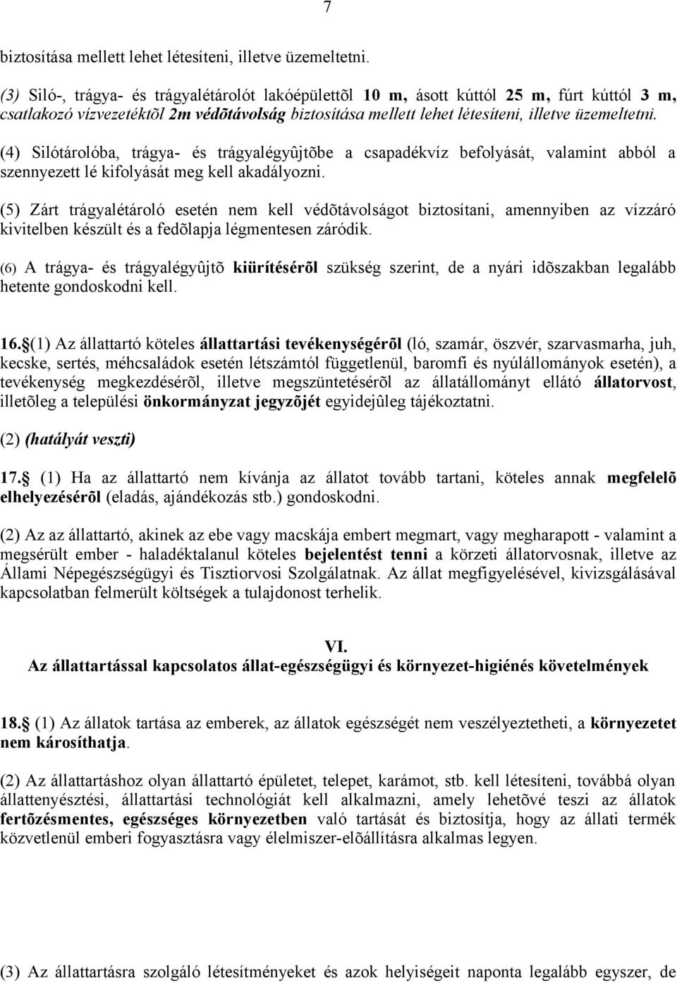 (4) Silótárolóba, trágya- és trágyalégyûjtõbe a csapadékvíz befolyását, valamint abból a szennyezett lé kifolyását meg kell akadályozni.