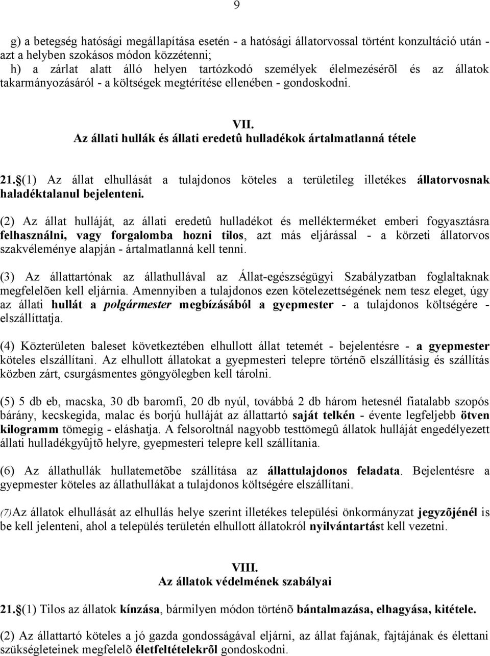 (1) Az állat elhullását a tulajdonos köteles a területileg illetékes állatorvosnak haladéktalanul bejelenteni.