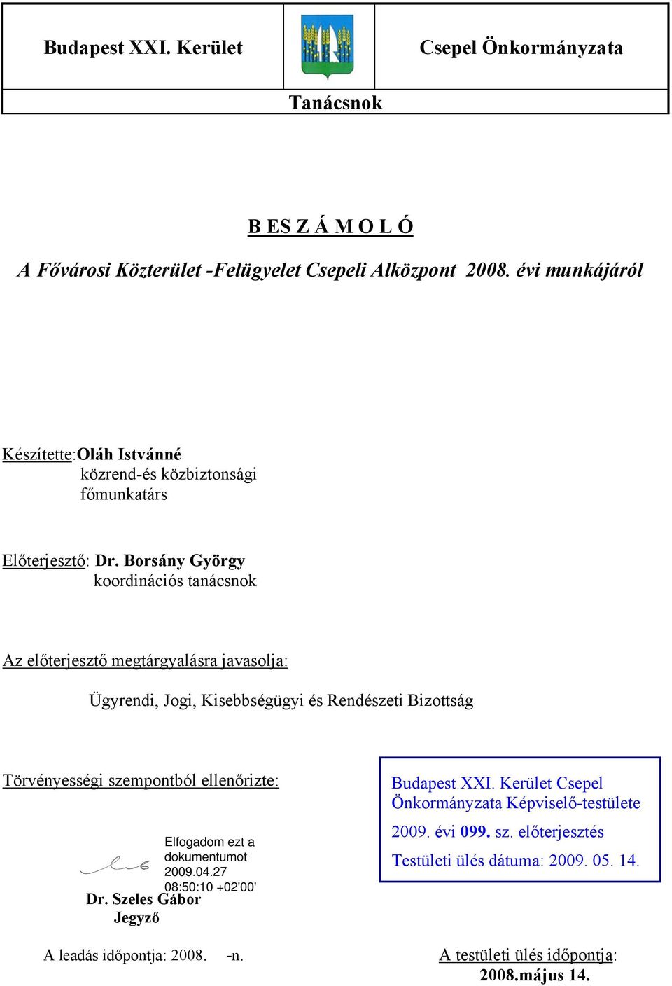 Borsány György koordinációs tanácsnok Az előterjesztő megtárgyalásra javasolja: Ügyrendi, Jogi, Kisebbségügyi és Rendészeti Bizottság Törvényességi