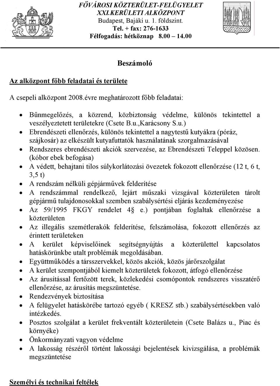 évre meghatározott főbb feladatai: Bűnmegelőzés, a közrend, közbiztonság védelme, különös tekintettel a veszélyeztetett területekre (Csete B.u.