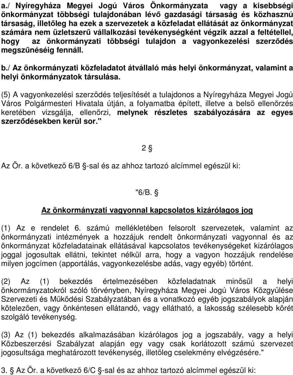 / Az önkormányzati közfeladatot átvállaló más helyi önkormányzat, valamint a helyi önkormányzatok társulása.