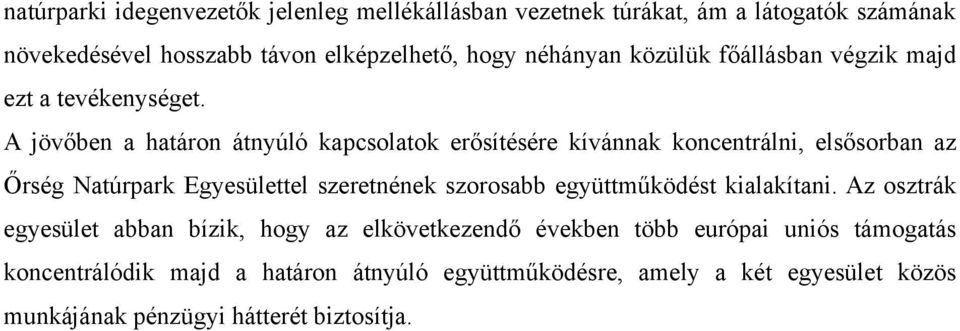 A jövőben a határon átnyúló kapcsolatok erősítésére kívánnak koncentrálni, elsősorban az Őrség Natúrpark Egyesülettel szeretnének szorosabb