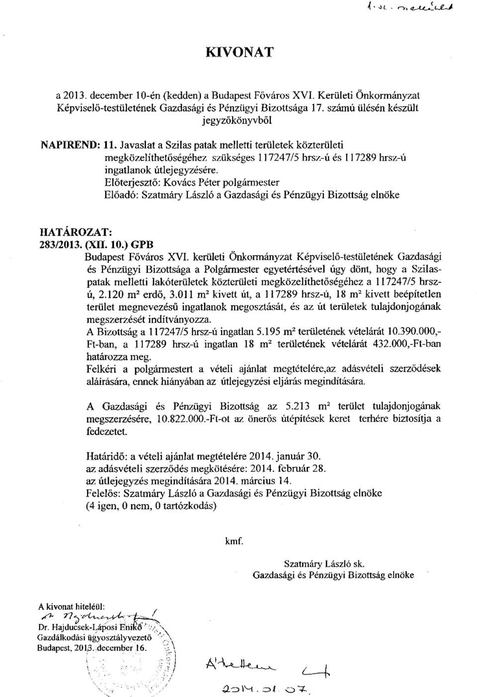 Előterjesztő: Kovács Péter polgármester Előadó: Szatmáry László a Gazdasági és Pénzügyi Bizottság elnöke HATÁROZAT: 283/2013. (XXL 10.) GPB Budapest Főváros XVI.