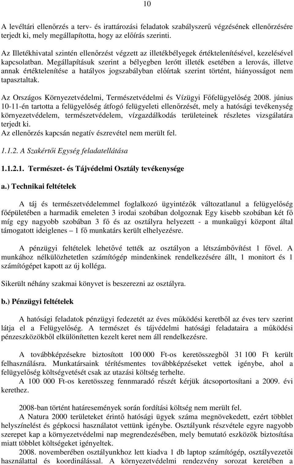 Megállapításuk szerint a bélyegben lerótt illeték esetében a lerovás, illetve annak értéktelenítése a hatályos jogszabályban elıírtak szerint történt, hiányosságot nem tapasztaltak.