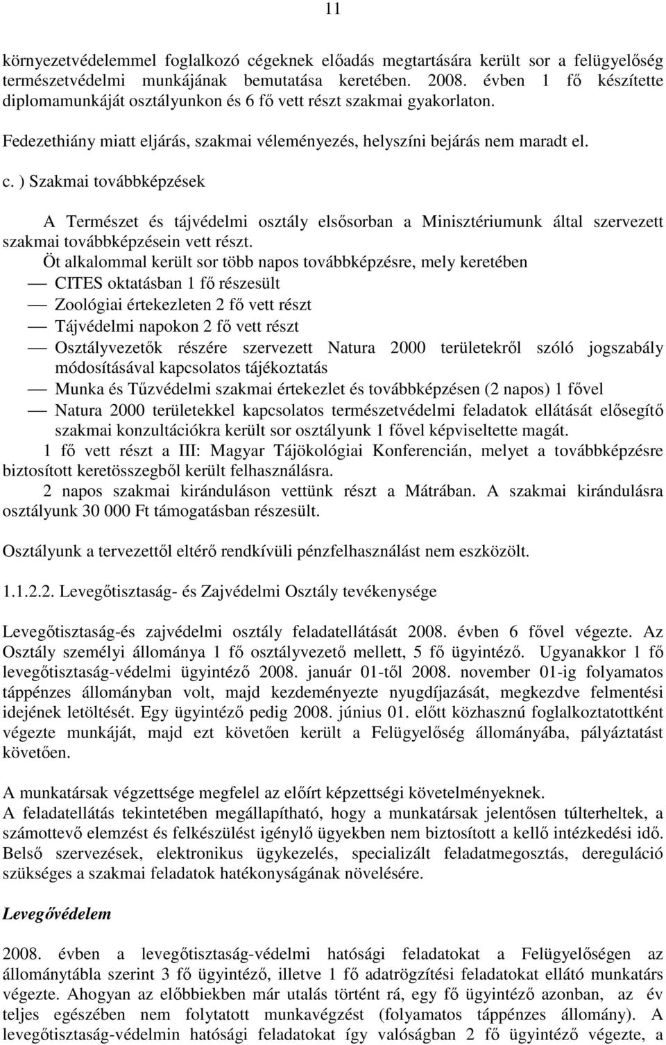 ) Szakmai továbbképzések A Természet és tájvédelmi osztály elsısorban a Minisztériumunk által szervezett szakmai továbbképzésein vett részt.