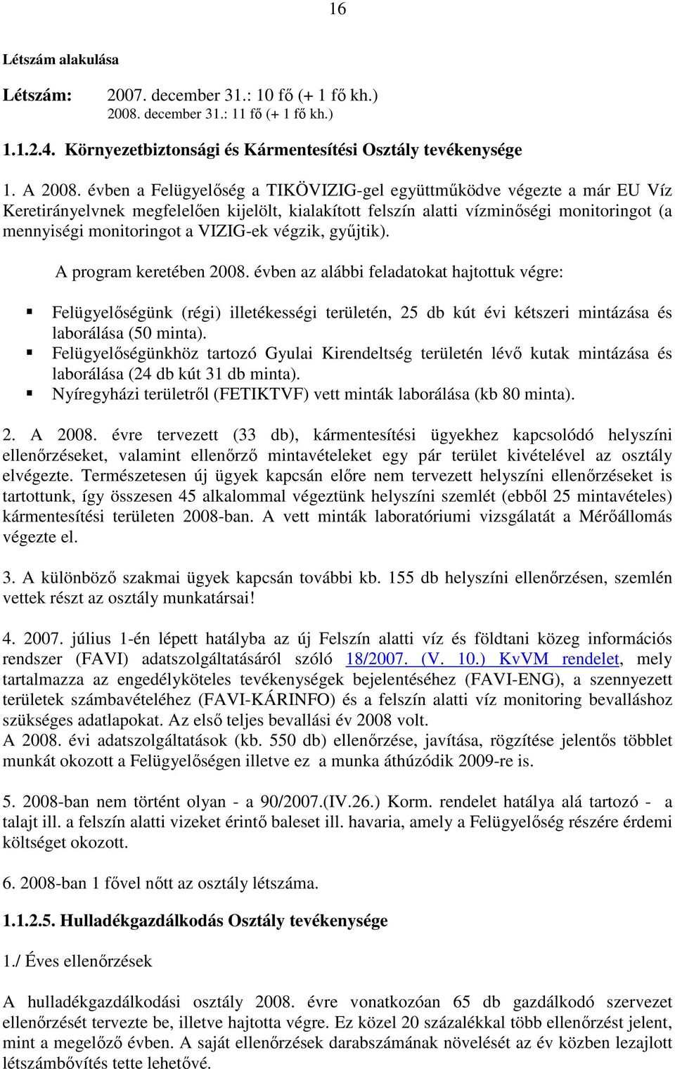 VIZIG-ek végzik, győjtik). A program keretében 2008.