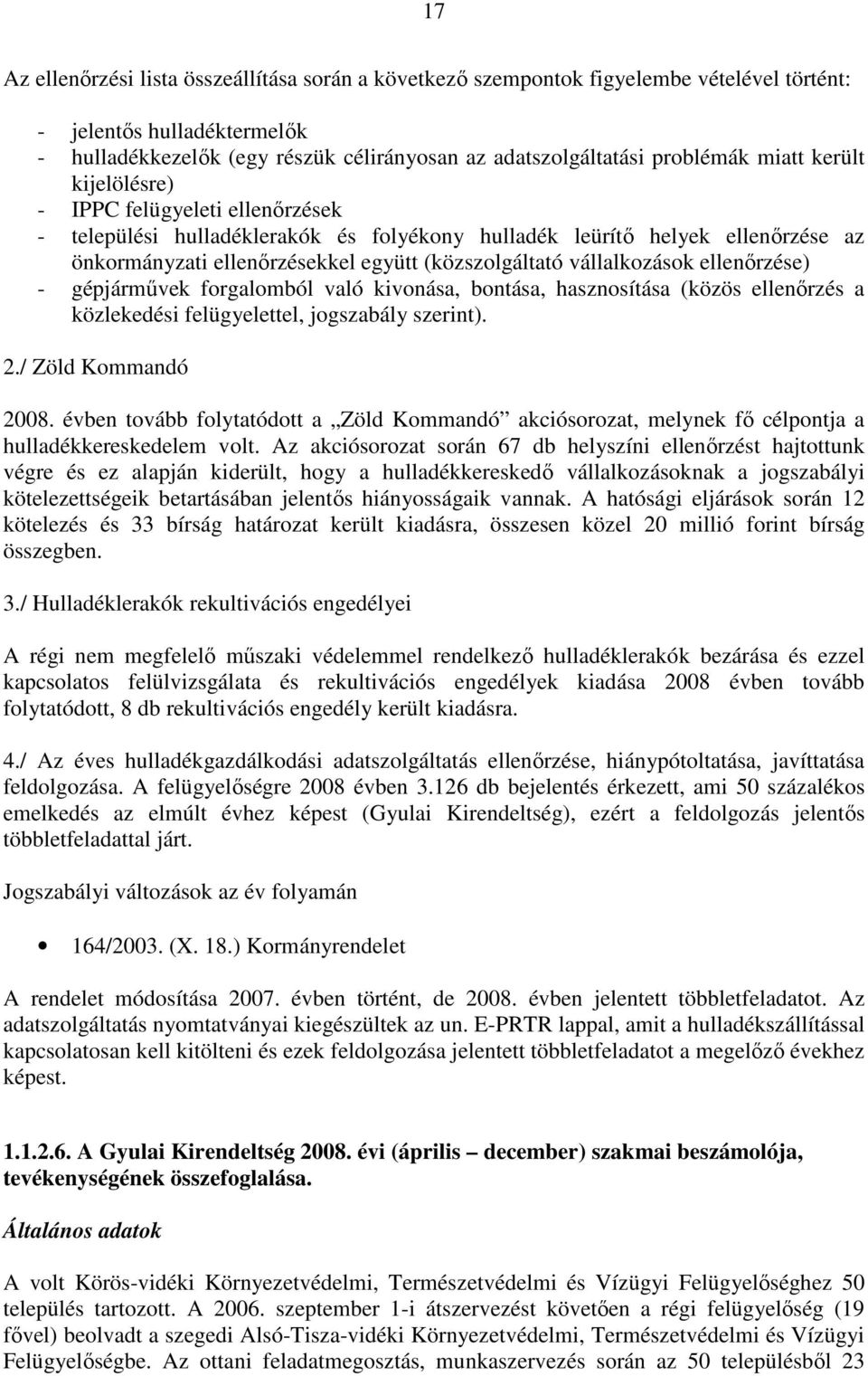 vállalkozások ellenırzése) - gépjármővek forgalomból való kivonása, bontása, hasznosítása (közös ellenırzés a közlekedési felügyelettel, jogszabály szerint). 2./ Zöld Kommandó 2008.