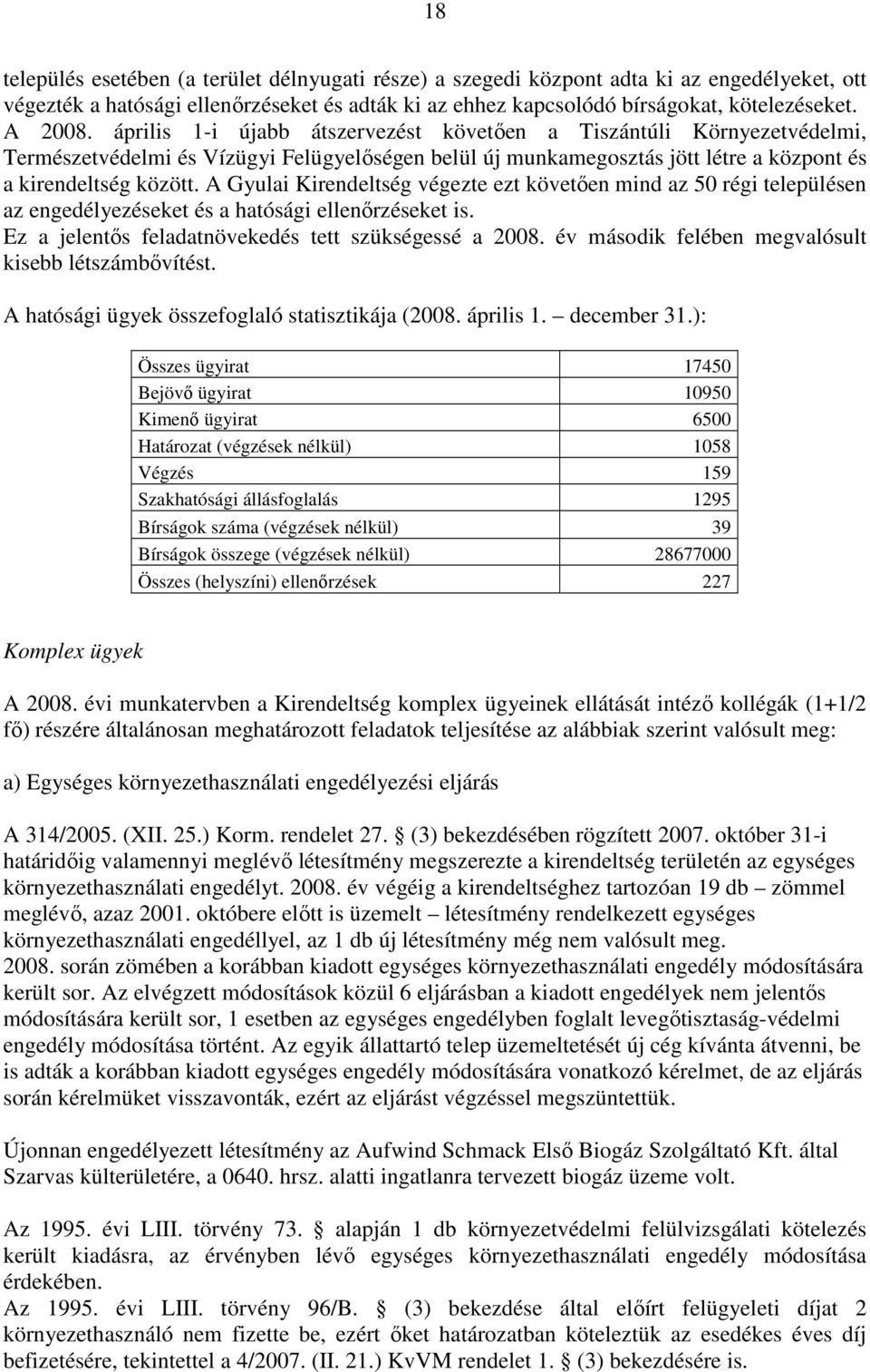 A Gyulai Kirendeltség végezte ezt követıen mind az 50 régi településen az engedélyezéseket és a hatósági ellenırzéseket is. Ez a jelentıs feladatnövekedés tett szükségessé a 2008.