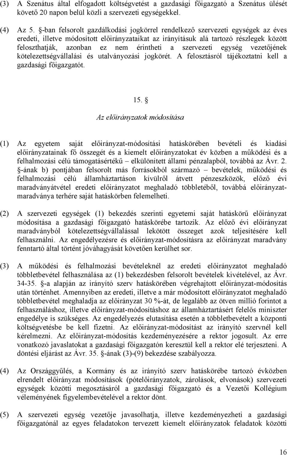 érintheti a szervezeti egység vezetőjének kötelezettségvállalási és utalványozási jogkörét. A felosztásról tájékoztatni kell a gazdasági főigazgatót. 15.