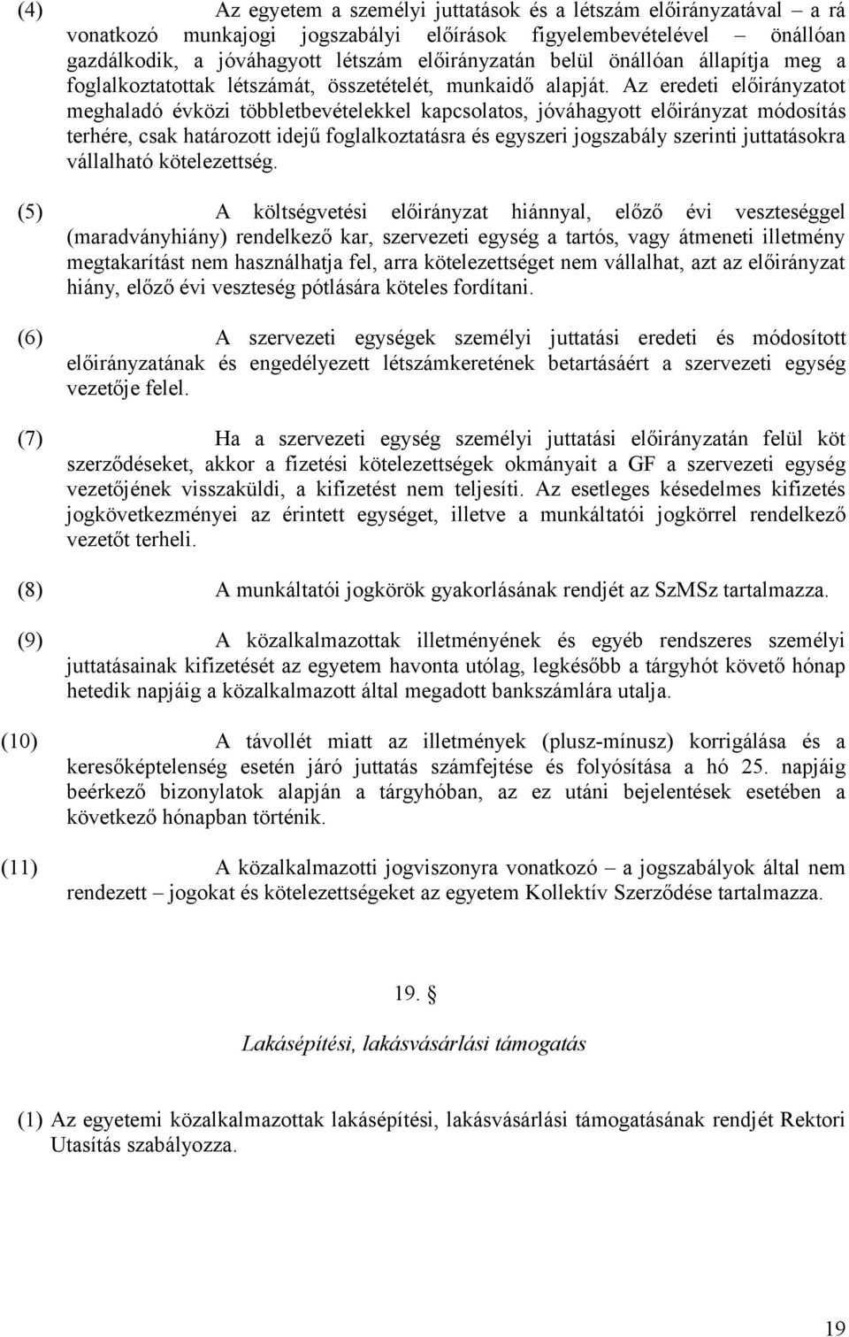 Az eredeti előirányzatot meghaladó évközi többletbevételekkel kapcsolatos, jóváhagyott előirányzat módosítás terhére, csak határozott idejű foglalkoztatásra és egyszeri jogszabály szerinti