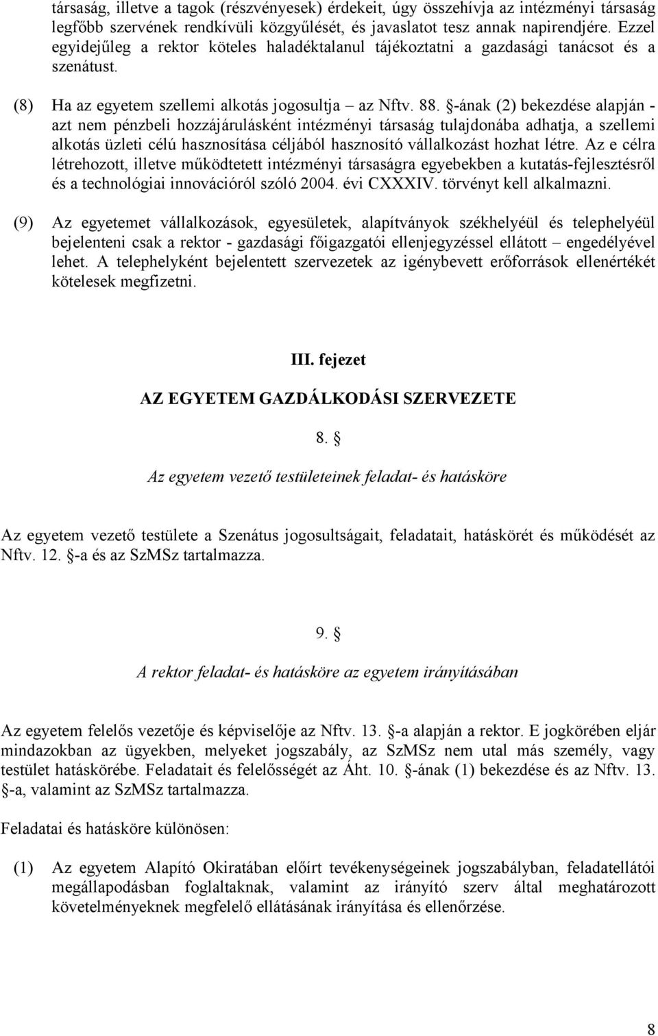 -ának (2) bekezdése alapján - azt nem pénzbeli hozzájárulásként intézményi társaság tulajdonába adhatja, a szellemi alkotás üzleti célú hasznosítása céljából hasznosító vállalkozást hozhat létre.