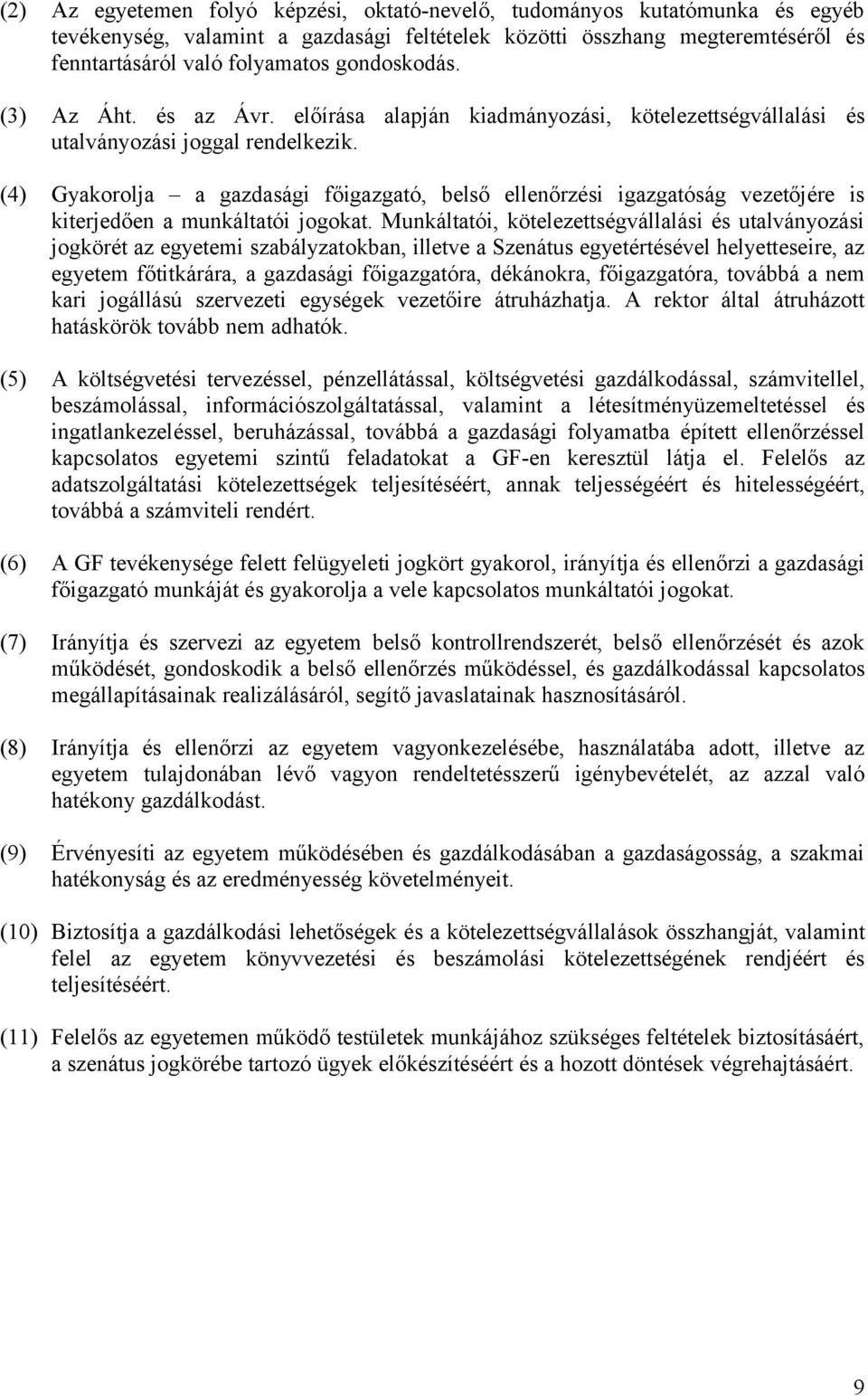 (4) Gyakorolja a gazdasági főigazgató, belső ellenőrzési igazgatóság vezetőjére is kiterjedően a munkáltatói jogokat.