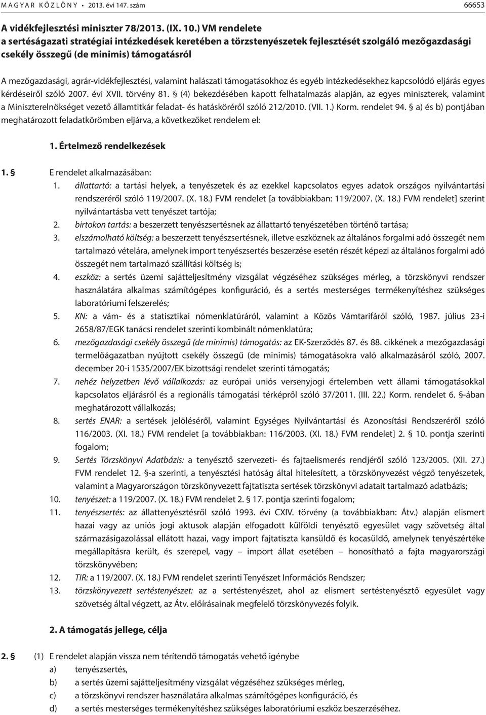 agrár-vidékfejlesztési, valamint halászati támogatásokhoz és egyéb intézkedésekhez kapcsolódó eljárás egyes kérdéseiről szóló 2007. évi XVII. törvény 81.