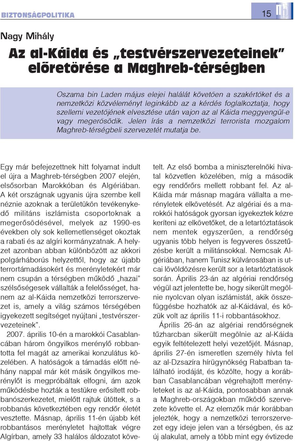 Egy már befejezettnek hitt folyamat indult el újra a Maghreb-térségben 2007 elején, elsõsorban Marokkóban és Algériában.