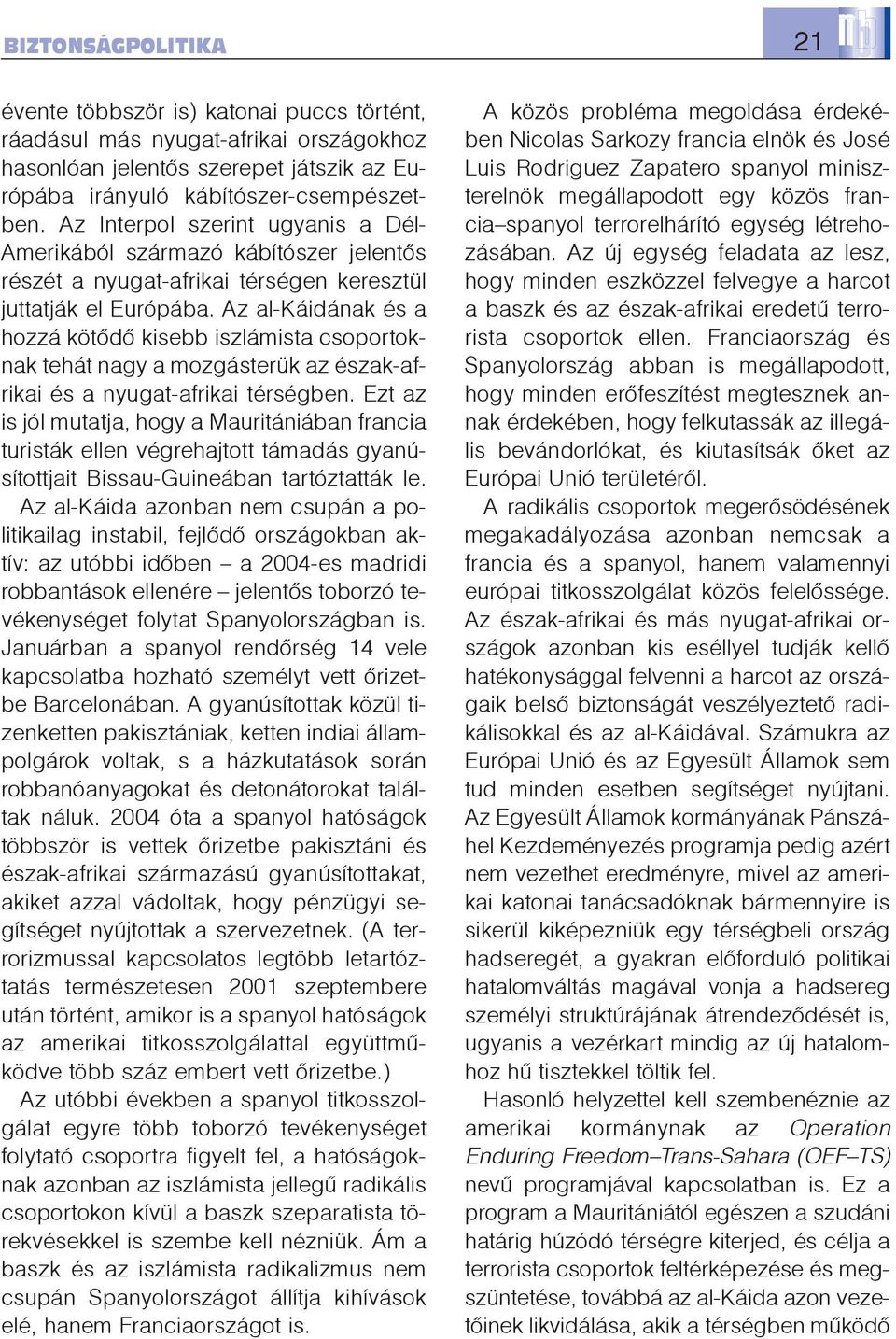 Az al-káidának és a hozzá kötõdõ kisebb iszlámista csoportoknak tehát nagy a mozgásterük az észak-afrikai és a nyugat-afrikai térségben.