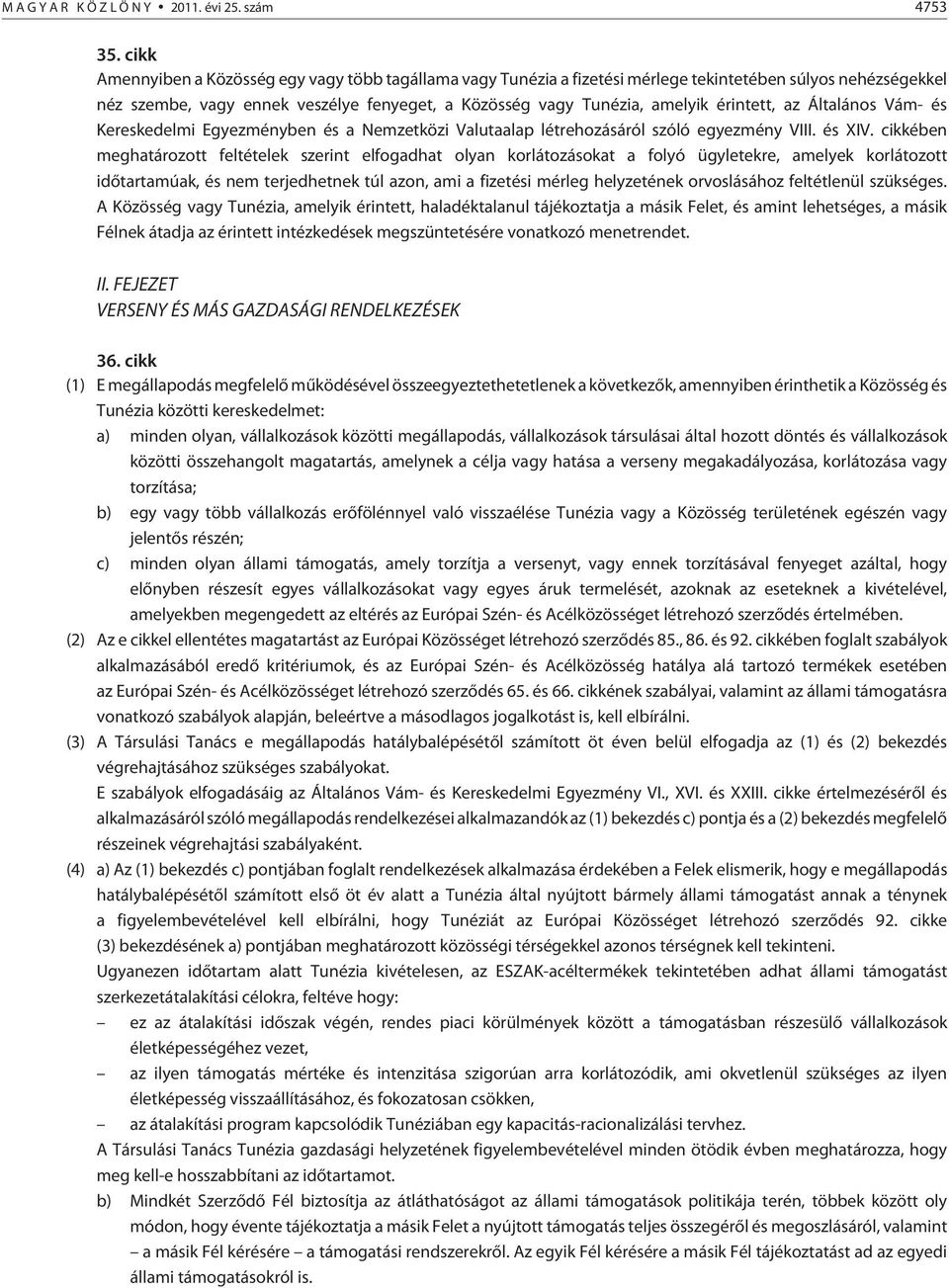 érintett, az Általános Vám- és Kereskedelmi Egyezményben és a Nemzetközi Valutaalap létrehozásáról szóló egyezmény VIII. és XIV.