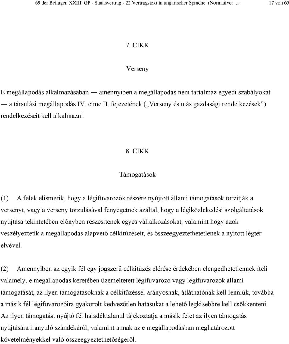 fejezetének ( Verseny és más gazdasági rendelkezések ) rendelkezéseit kell alkalmazni. 8.