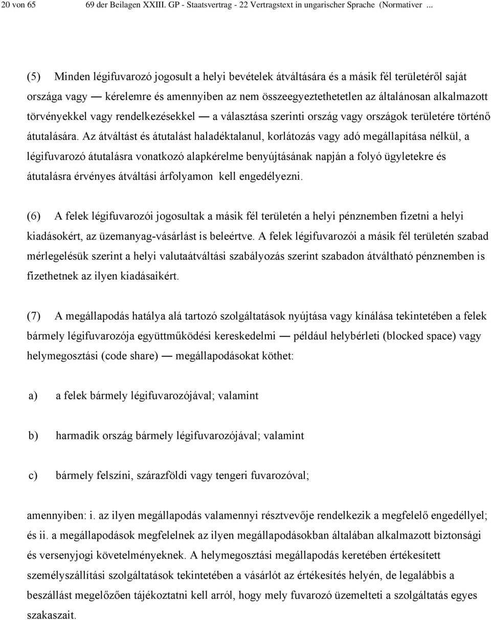 törvényekkel vagy rendelkezésekkel a választása szerinti ország vagy országok területére történő átutalására.