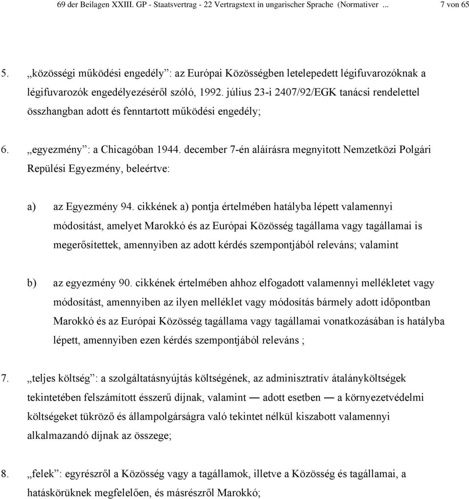 július 23-i 2407/92/EGK tanácsi rendelettel összhangban adott és fenntartott működési engedély; 6. egyezmény : a Chicagóban 1944.