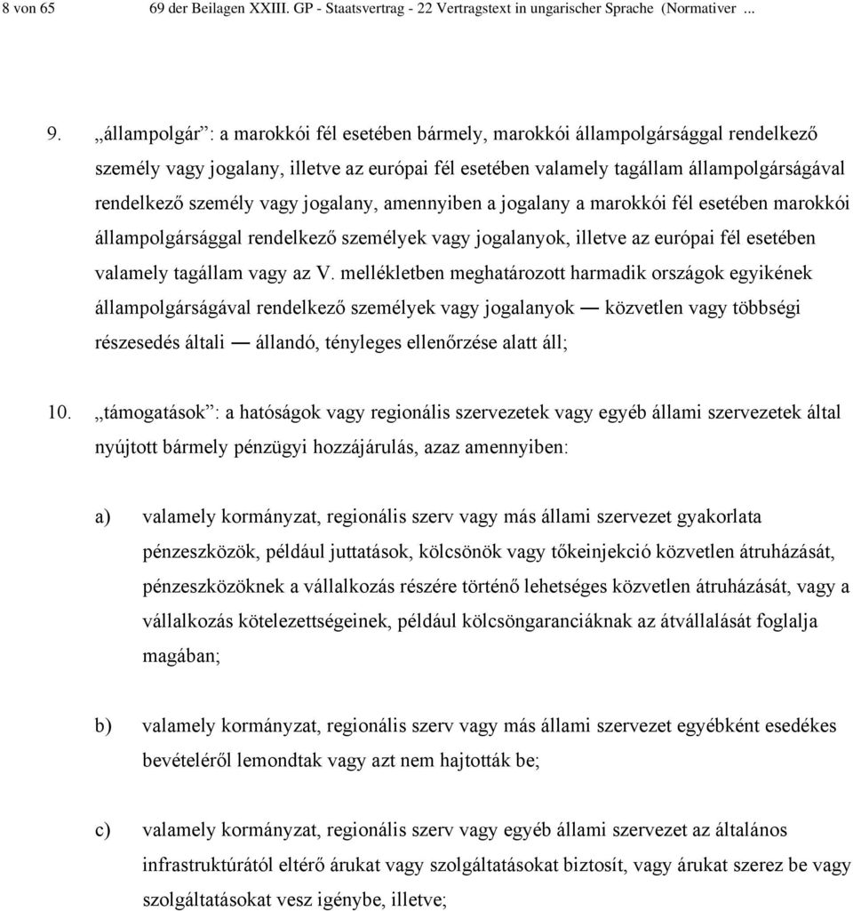 vagy jogalany, amennyiben a jogalany a marokkói fél esetében marokkói állampolgársággal rendelkező személyek vagy jogalanyok, illetve az európai fél esetében valamely tagállam vagy az V.