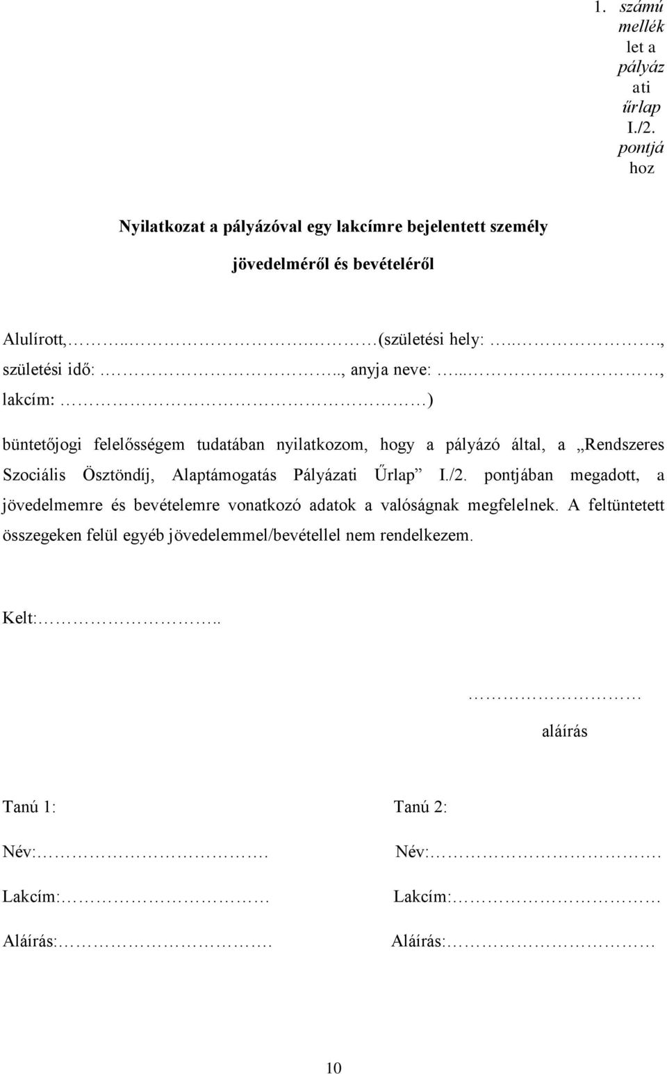 .., lakcím: ) büntetőjogi felelősségem tudatában nyilatkozom, hogy a pályázó által, a Rendszeres Szociális Ösztöndíj, Alaptámogatás Pályázati Űrlap I./2.