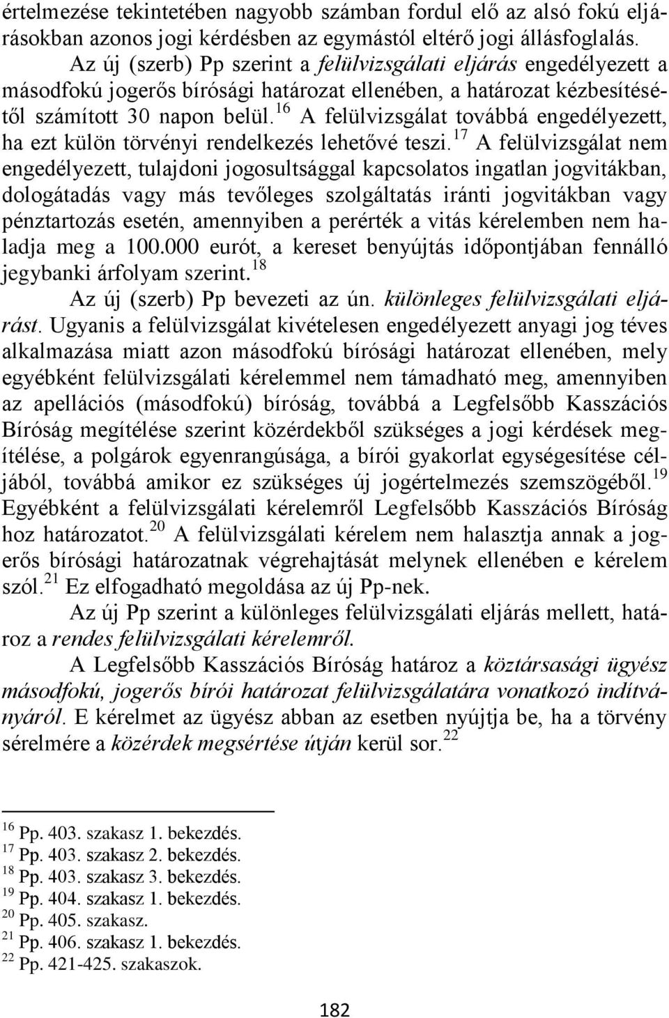 16 A felülvizsgálat továbbá engedélyezett, ha ezt külön törvényi rendelkezés lehetővé teszi.