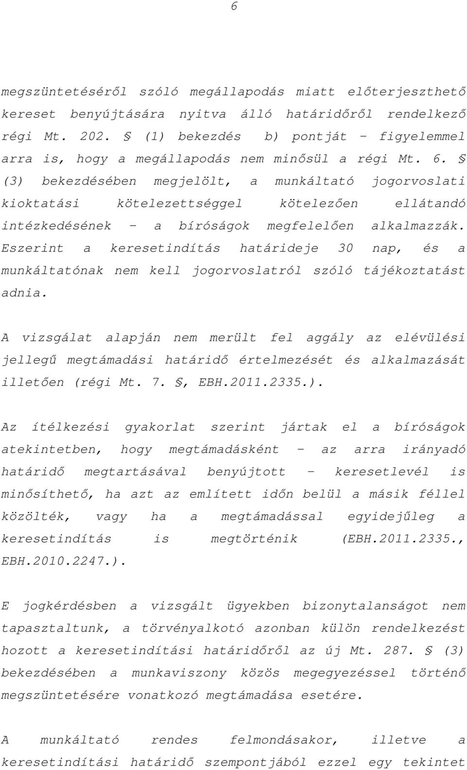 (3) bekezdésében megjelölt, a munkáltató jogorvoslati kioktatási kötelezettséggel kötelezően ellátandó intézkedésének a bíróságok megfelelően alkalmazzák.