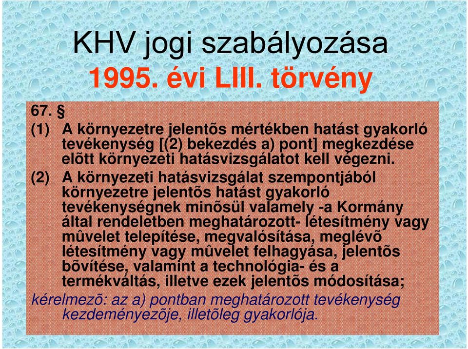 (2) A környezeti hatásvizsgálat szempontjából környezetre jelentõs hatást gyakorló tevékenységnek minõsül valamely -a Kormány által rendeletben meghatározott-