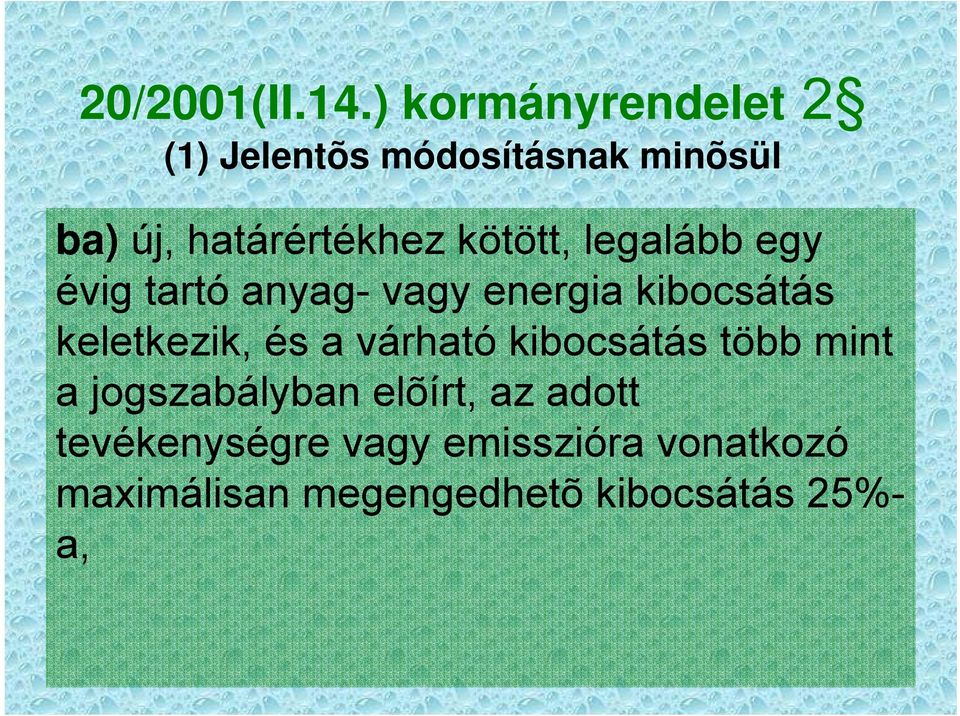 kötött, legalább egy évig tartó anyag- vagy energia kibocsátás keletkezik, és