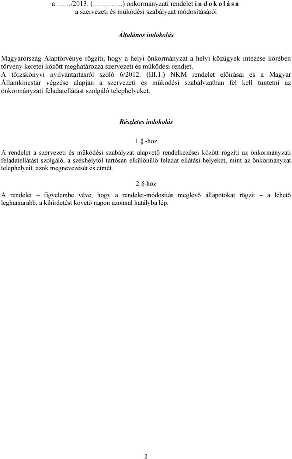 körében törvény keretei között meghatározza szervezeti és működési rendjét. A törzskönyvi nyilvántartásról szóló 6/2012