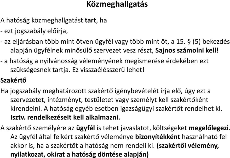 Szakértő Ha jogszabály meghatározott szakértő igénybevételét írja elő, úgy ezt a szervezetet, intézményt, testületet vagy személyt kell szakértőként kirendelni.